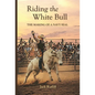 Riding the White Bull: The Making of a Navy SEAL - Hardcover