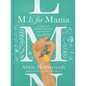 M Is for Mama: A Rebellion Against Mediocre Motherhood - Hardcover