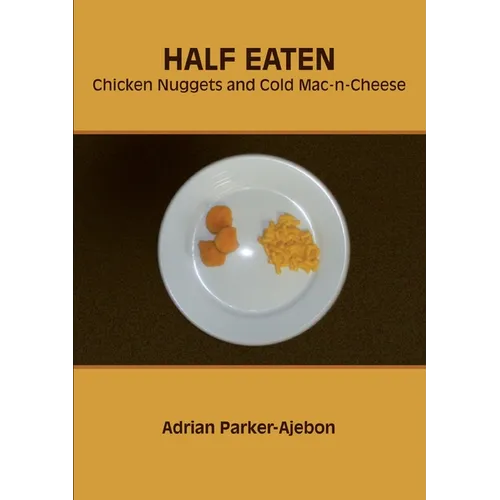 Half Eaten Chicken Nuggets and Cold Mac-n-Cheese - Paperback