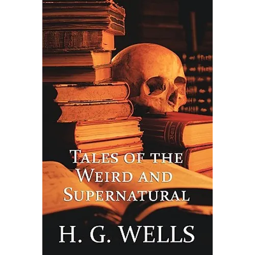 H. G. Wells: Tales of the Weird and Supernatural - Paperback