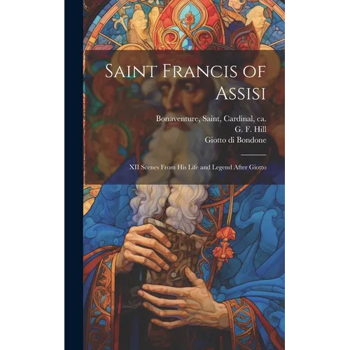 Saint Francis of Assisi [microform]: XII Scenes From His Life and Legend After Giotto - Hardcover