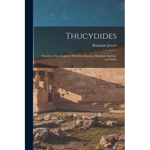 Thucydides: Translated Into English; With Introduction, Marginal Analysis, and Index - Paperback