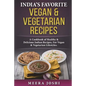 India's Favorite Vegan & Vegetarian Recipes: A Cookbook of Healthy & Delicious Indian Recipes, for Vegan & Vegetarian Lifestyles. - Paperback