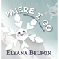 Where I Go: Journey of a Snowflake - Hardcover
