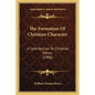 The Formation Of Christian Character: A Contribution To Christian Ethics (1908) - Paperback