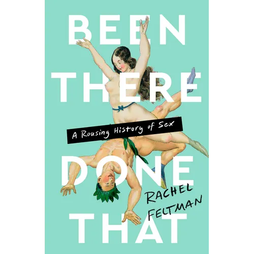 Been There, Done That: A Rousing History of Sex - Hardcover
