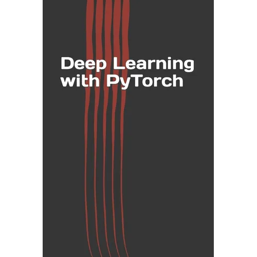 Deep Learning with Pytorch: Guide for Beginners and Intermediate - Paperback