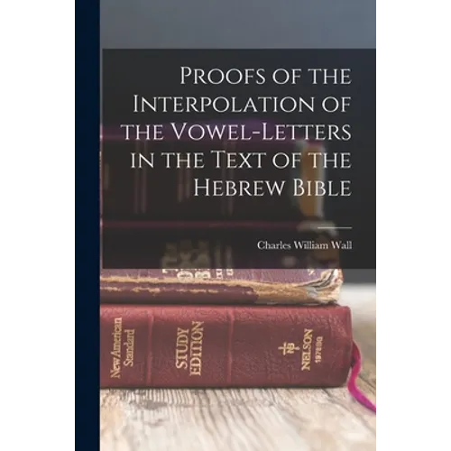 Proofs of the Interpolation of the Vowel-Letters in the Text of the Hebrew Bible - Paperback
