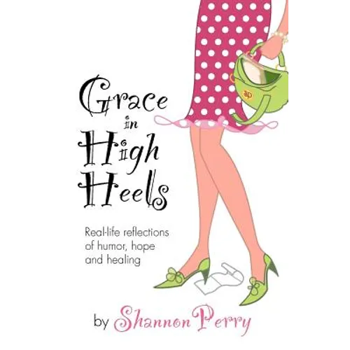 Grace in High Heels: Real-life reflections of humor, hope and healing - Paperback