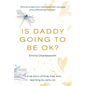 Is Daddy Going To Be Ok?: A true story of love, loss, and learning to carry on - Paperback