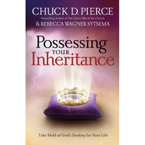 Possessing Your Inheritance: Take Hold of God's Destiny for Your Life - Paperback