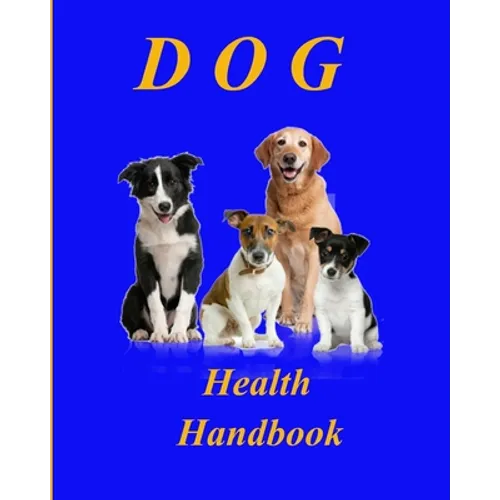 Dog Health Handbook.: An Organiser; a reference; a guide; a record; an inspiration, and a useful tool for every dog owner. - Paperback