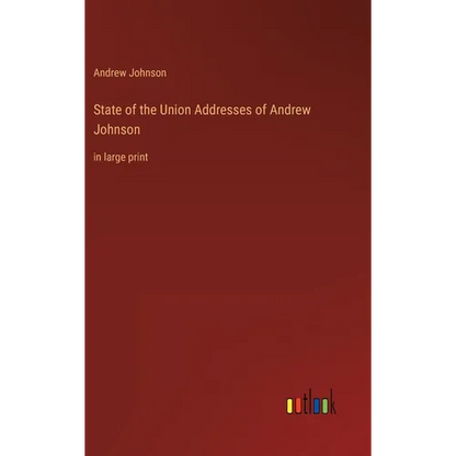 State of the Union Addresses of Andrew Johnson: in large print - Hardcover