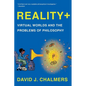 Reality+: Virtual Worlds and the Problems of Philosophy - Paperback