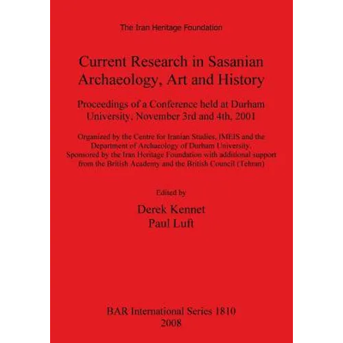 Current Research in Sasanian Archaeology, Art and History: Proceedings of a Conference held at Durham University, November 3rd and 4th, 2001. - Paperback