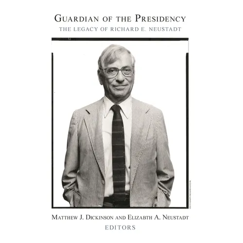 Guardian of the Presidency: The Legacy of Richard E. Neustadt - Paperback