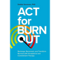 ACT for Burnout: Recharge, Reconnect, and Transform Burnout with Acceptance and Commitment Therapy - Paperback
