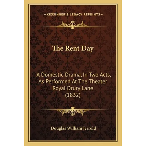 The Rent Day: A Domestic Drama, In Two Acts, As Performed At The Theater Royal Drury Lane (1832) - Paperback