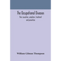 The occupational diseases; their causation, symptoms, treatment and prevention - Paperback