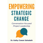 Empowering Strategic Change: Conversation-focused Project Leadership - Paperback