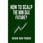 How to Scalp the Mini-DAX Future - Paperback