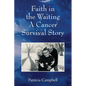 Faith in the Waiting A Cancer Survival Story - Paperback