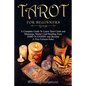 Tarot for Beginners: A Complete Guide To Learn Tarot Cards and Meanings, Master Card Reading From ZERO To EXPERT and Become A True Fortune- - Paperback