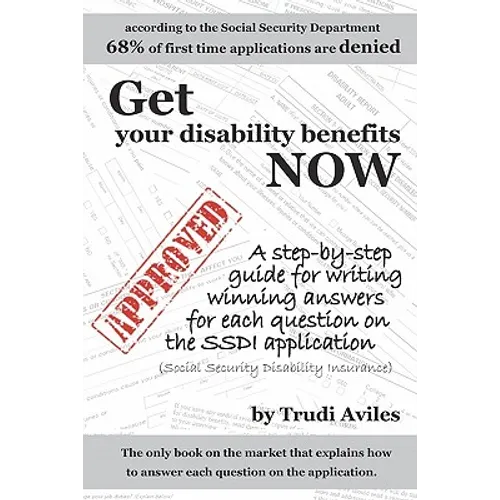 Get Your Disability Benefits Now: A step-by-step guide for writing winning answers for each question on the SSDI application - Paperback