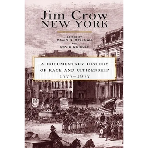 Jim Crow New York: A Documentary History of Race and Citizenship, 1777-1877 - Paperback