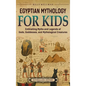 Egyptian Mythology for Kids: Enthralling Myths and Legends of Gods, Goddesses, and Mythological Creatures - Hardcover