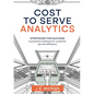 Cost to Serve Analytics: Strategise for success: A practical roadmap for customer service efficiency - Paperback