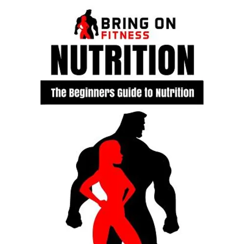 Nutrition: The Beginners Guide to Nutrition - Paperback
