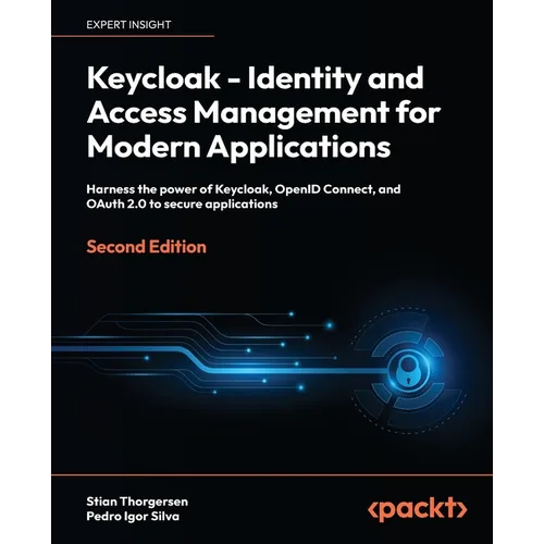 Keycloak - Identity and Access Management for Modern Applications - Second Edition: Harness the power of Keycloak, OpenID Connect, and OAuth 2.0 to se - Paperback