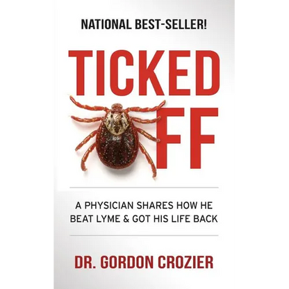 Ticked Off: A Physician Shares How He Beat Lyme and Got His Life Back - Paperback