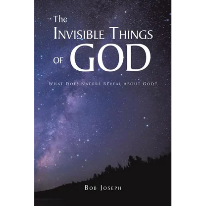 The Invisible Things of God: What Does Nature Reveal About God? - Paperback