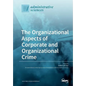 The Organizational Aspects of Corporate and Organizational Crime - Paperback