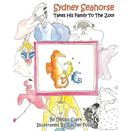 Sydney Seahorse Takes His Family To The Zoo! - Paperback
