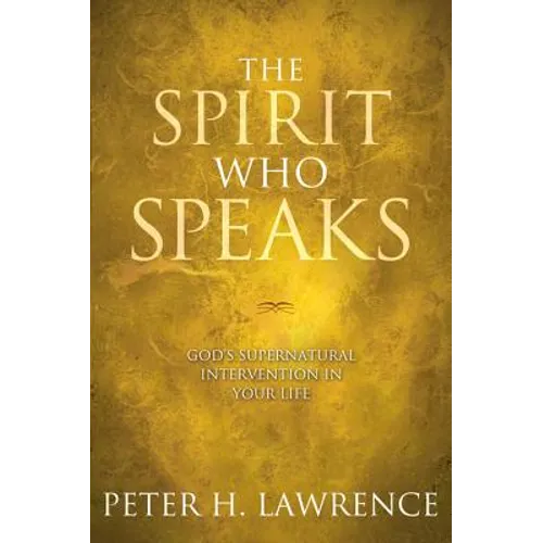 The Spirit Who Speaks: God's Supernatural Intervention in Your Life - Paperback