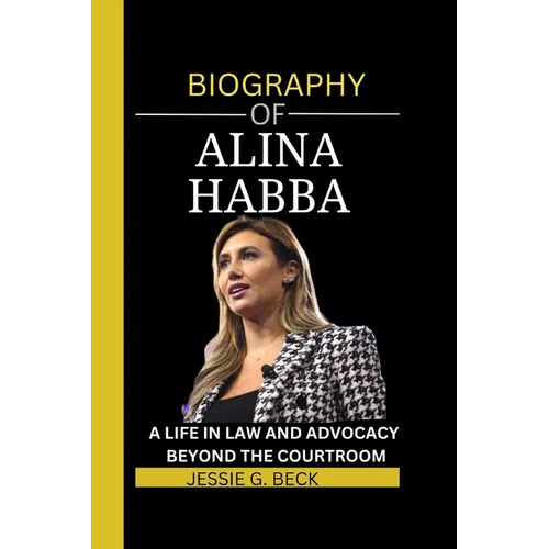 Alina Habba: A Life in Law and Advocacy: Beyond the Courtroom - Paperback