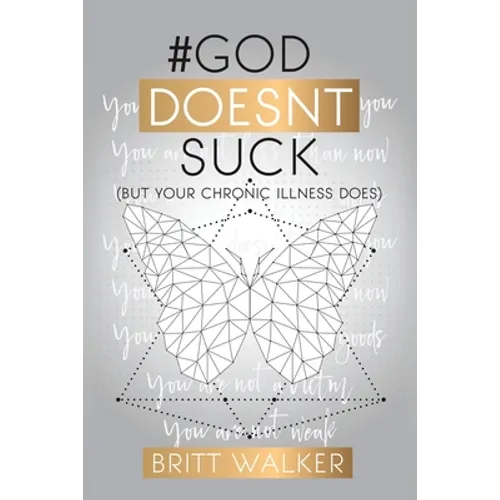 God Doesn't Suck: (But Your Chronic Illness Does) - Paperback