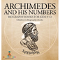 Archimedes and His Numbers - Biography Books for Kids 9-12 Children's Biography Books - Hardcover
