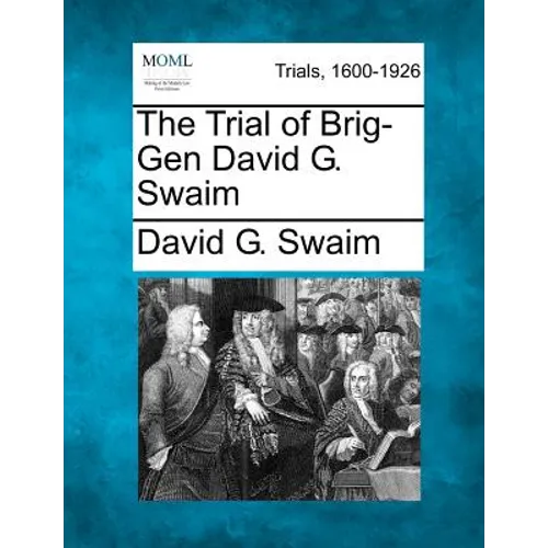 The Trial of Brig-Gen David G. Swaim - Paperback