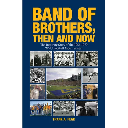Band of Brothers, Then and Now: The Inspiring Story of the 1966-1970 WVU Football Mountaineers - Hardcover