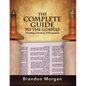 The Complete Guide to the Gospels: Including a Harmony of the Gospels - Paperback