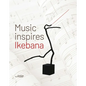 Music Inspires Ikebana - Hardcover