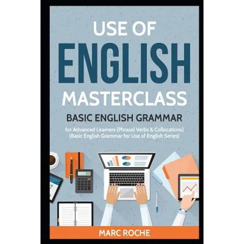 Use of English Masterclass: Basic English Grammar for Advanced Learners (Phrasal Verbs & Collocations): Basic English Grammar for Use of English Serie - Paperback