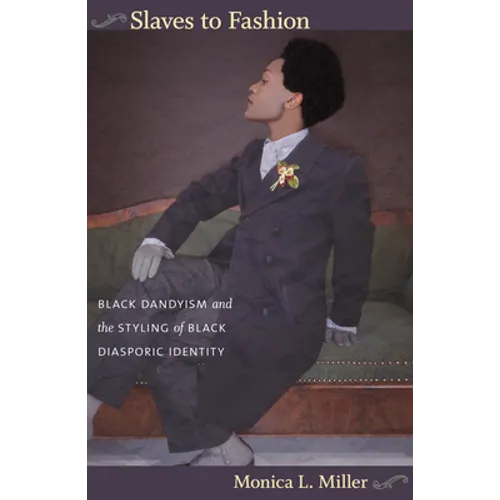 Slaves to Fashion: Black Dandyism and the Styling of Black Diasporic Identity - Hardcover