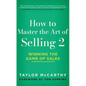 How to Master the Art of Selling 2: Winning the Game of Sales - Hardcover