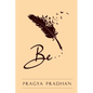 Be: Being in the moment with oneself - Paperback