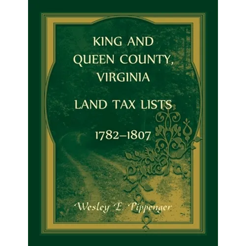 King and Queen County, Virginia Land Tax Lists, 1782-1807 - Paperback